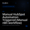 Manual HubSpot Automation Triggered (Manual n8n workflow)