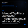 Manual Tapfiliate Automate Triggered (Manual n8n workflow)