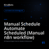 Manual Schedule Automate Scheduled (Manual n8n workflow)