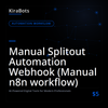 Manual Splitout Automation Webhook (Manual n8n workflow)