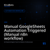 Manual GoogleSheets Automation Triggered (Manual n8n workflow)