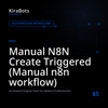 Manual N8N Create Triggered (Manual n8n workflow)