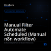 Manual Filter Automate Scheduled (Manual n8n workflow)