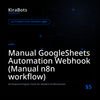 Manual GoogleSheets Automation Webhook (Manual n8n workflow)