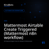Mattermost Airtable Create Triggered (Mattermost n8n workflow)