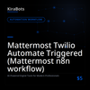 Mattermost Twilio Automate Triggered (Mattermost n8n workflow)