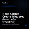 Noop GitHub Create Triggered (Noop n8n workflow)
