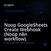 Noop GoogleSheets Create Webhook (Noop n8n workflow)