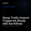 Noop Trello Import Triggered (Noop n8n workflow)