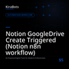 Notion GoogleDrive Create Triggered (Notion n8n workflow)