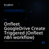 Onfleet GoogleDrive Create Triggered (Onfleet n8n workflow)