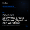 Pipedrive Stickynote Create Webhook (Pipedrive n8n workflow)