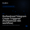 Rssfeedread Telegram Create Triggered (Rssfeedread n8n workflow)