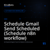Schedule Gmail Send Scheduled (Schedule n8n workflow)