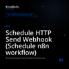 Schedule HTTP Send Webhook (Schedule n8n workflow)