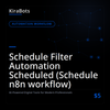 Schedule Filter Automation Scheduled (Schedule n8n workflow)