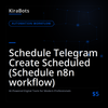 Schedule Telegram Create Scheduled (Schedule n8n workflow)
