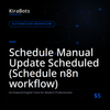 Schedule Manual Update Scheduled (Schedule n8n workflow)