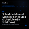 Schedule Manual Monitor Scheduled (Schedule n8n workflow)