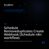 Schedule Removeduplicates Create Webhook (Schedule n8n workflow)