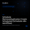 Schedule Removeduplicates Create Scheduled (Schedule n8n workflow)