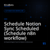 Schedule Notion Sync Scheduled (Schedule n8n workflow)