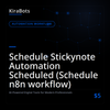 Schedule Stickynote Automation Scheduled (Schedule n8n workflow)