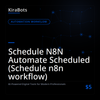 Schedule N8N Automate Scheduled (Schedule n8n workflow)