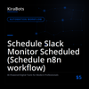 Schedule Slack Monitor Scheduled (Schedule n8n workflow)