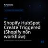 Shopify HubSpot Create Triggered (Shopify n8n workflow)