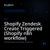 Shopify Zendesk Create Triggered (Shopify n8n workflow)