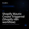 Shopify Mautic Create Triggered (Shopify n8n workflow)