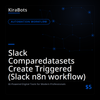 Slack Comparedatasets Create Triggered (Slack n8n workflow)