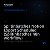 Splitinbatches Notion Export Scheduled (Splitinbatches n8n workflow)