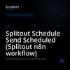 Splitout Schedule Send Scheduled (Splitout n8n workflow)