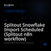 Splitout Snowflake Import Scheduled (Splitout n8n workflow)