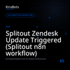 Splitout Zendesk Update Triggered (Splitout n8n workflow)