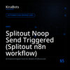 Splitout Noop Send Triggered (Splitout n8n workflow)