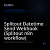 Splitout Datetime Send Webhook (Splitout n8n workflow)