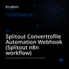 Splitout Converttofile Automation Webhook (Splitout n8n workflow)