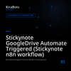 Stickynote GoogleDrive Automate Triggered (Stickynote n8n workflow)