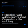 Stopanderror Wait Automation Triggered (Stopanderror n8n workflow)