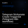 Telegram Stickynote Create Triggered (Telegram n8n workflow)