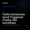 Twilio Stickynote Send Triggered (Twilio n8n workflow)