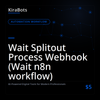 Wait Splitout Process Webhook (Wait n8n workflow)