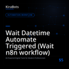 Wait Datetime Automate Triggered (Wait n8n workflow)