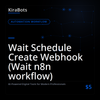 Wait Schedule Create Webhook (Wait n8n workflow)