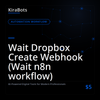 Wait Dropbox Create Webhook (Wait n8n workflow)