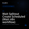 Wait Splitout Create Scheduled (Wait n8n workflow)