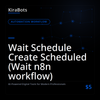 Wait Schedule Create Scheduled (Wait n8n workflow)